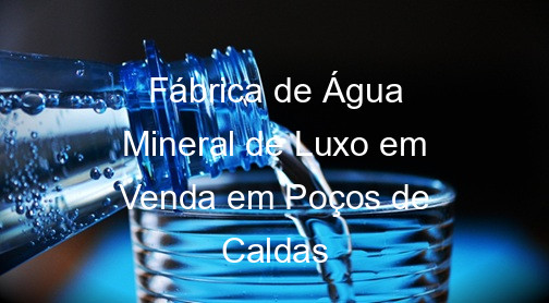 Fábrica de Água Mineral de Alta Qualidade à Venda em Poços de Caldas