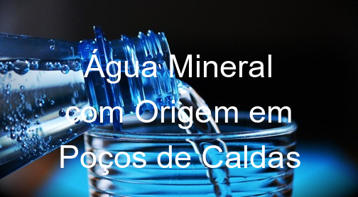 Água Mineral com Origem em Poços de Caldas