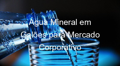 Água Mineral em Galões para Mercado Corporativo
