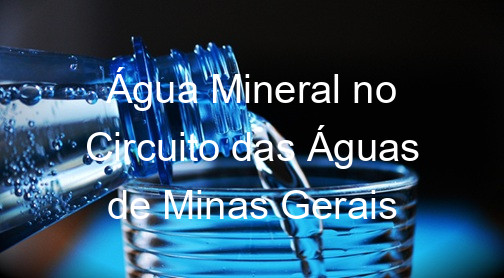 Água Mineral no Circuito das Águas de Minas Gerais