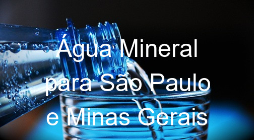 Água Mineral para São Paulo e Minas Gerais
