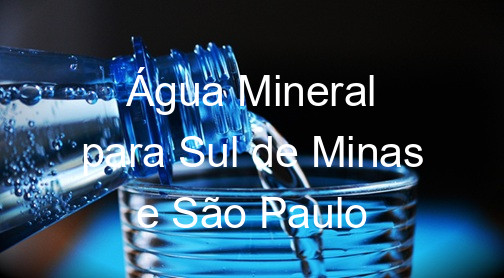 Água Mineral para Sul de Minas e São Paulo