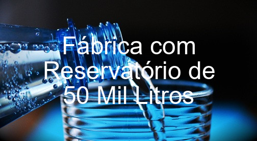 Fábrica com Reservatório de 50 Mil Litros