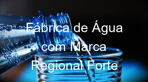 Fábrica de Água com Marca Regional Forte