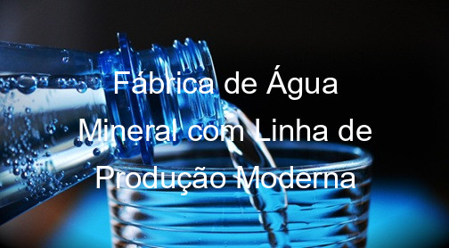 Fábrica de Água Mineral com Linha de Produção Moderna