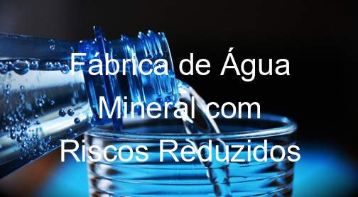Fábrica de Água Mineral com Riscos Reduzidos