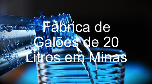 Fábrica de Galões de 20 Litros em Minas