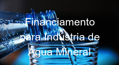 Financiamento para Indústria de Água Mineral