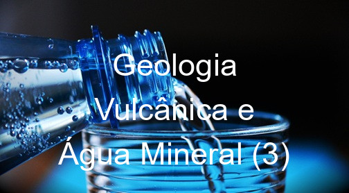 Geologia Vulcânica e Água Mineral (3)