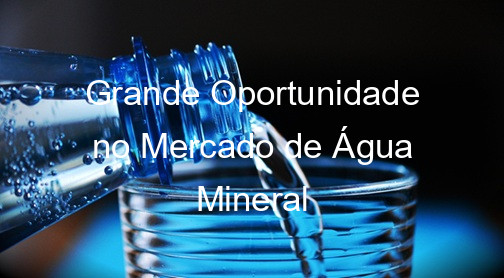 Grande Oportunidade no Mercado de Água Mineral