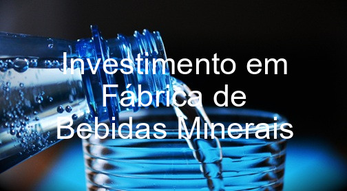 Investimento em Fábrica de Bebidas Minerais