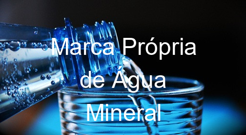 Marca Própria de Água Mineral
