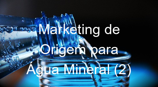 Marketing de Origem para Água Mineral (2)