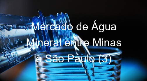 Mercado de Água Mineral entre Minas e São Paulo (3)