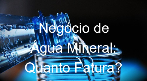 Negócio de Água Mineral: Quanto Fatura?