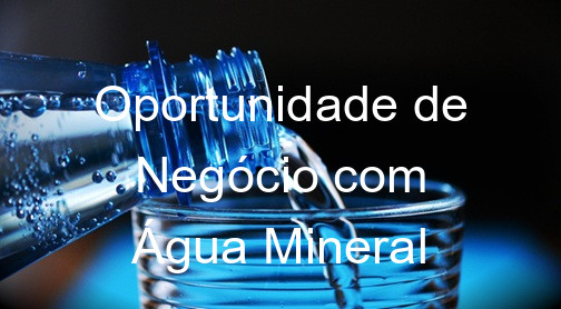 Oportunidade de Negócio com Água Mineral