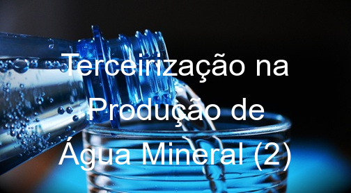 Terceirização na Produção de Água Mineral (2)
