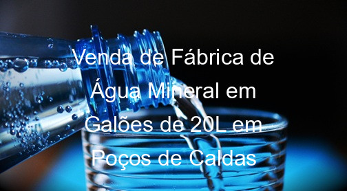 Venda de Fábrica de Água Mineral em Galões de 20L em Poços de Caldas