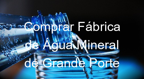 Comprar Fábrica de Água Mineral de Grande Porte