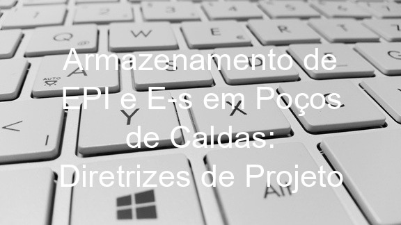 Armazenamento de EPI e E-s em Poços de Caldas: Diretrizes de Projeto