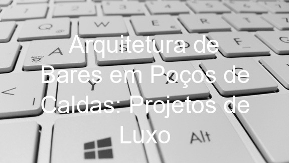 Arquitetura de Bares em Poços de Caldas: Projetos de Luxo