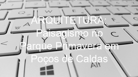 ARQUITETURA: Paisagismo no Parque Primavera em Poços de Caldas