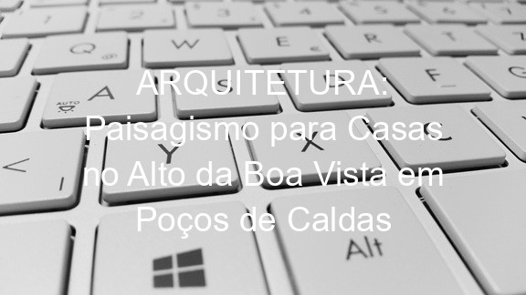 ARQUITETURA: Paisagismo para Casas no Alto da Boa Vista em Poços de Caldas