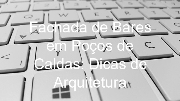 Fachada de Bares em Poços de Caldas: Dicas de Arquitetura