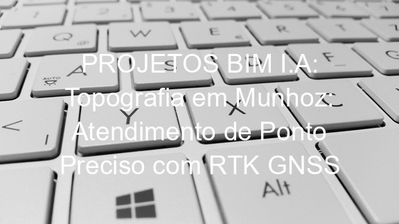PROJETOS BIM I.A: Topografia em Munhoz: Atendimento de Ponto Preciso com RTK GNSS