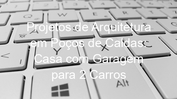 Projetos de Arquitetura em Poços de Caldas: Casa com Garagem para 2 Carros