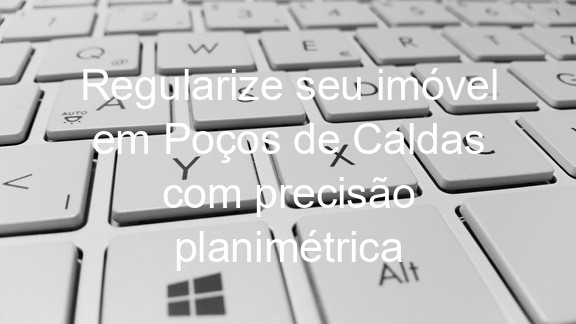 Regularize seu imóvel em Poços de Caldas com precisão planimétrica