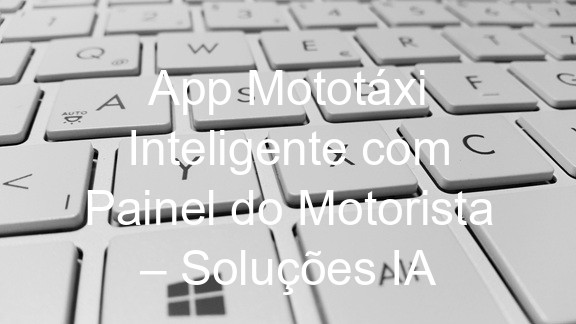 App Mototáxi Inteligente com Painel do Motorista – Soluções IA