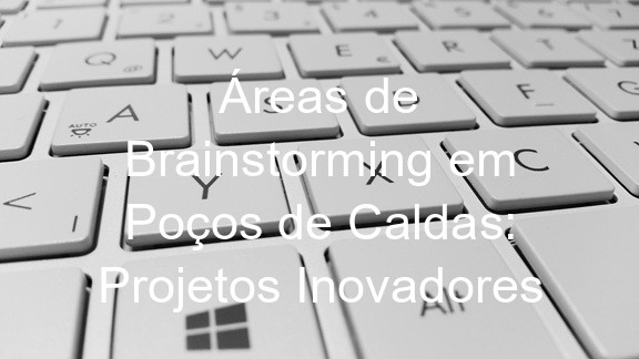 Áreas de Brainstorming em Poços de Caldas: Projetos Inovadores