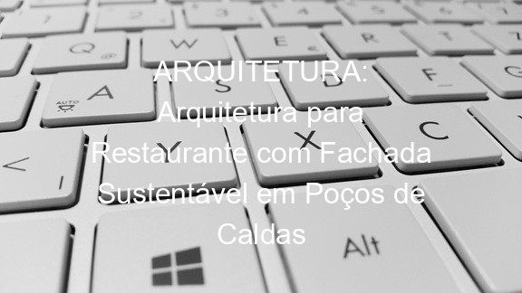 ARQUITETURA: Arquitetura para Restaurante com Fachada Sustentável em Poços de Caldas