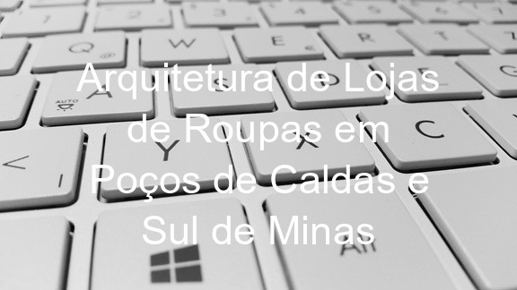 Arquitetura de Lojas de Roupas em Poços de Caldas e Sul de Minas
