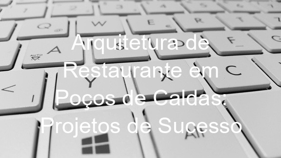 Arquitetura de Restaurante em Poços de Caldas: Projetos de Sucesso