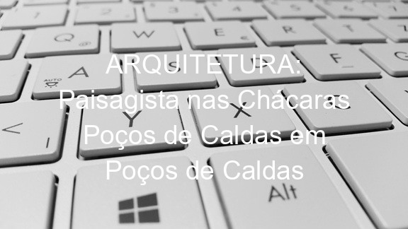 ARQUITETURA: Paisagista nas Chácaras Poços de Caldas em Poços de Caldas