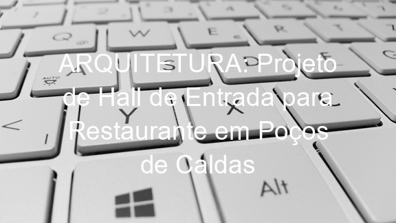 ARQUITETURA: Projeto de Hall de Entrada para Restaurante em Poços de Caldas
