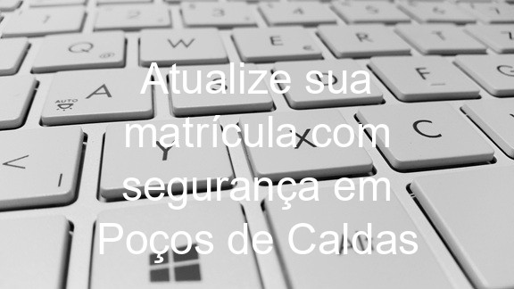 Atualize sua matrícula com segurança em Poços de Caldas