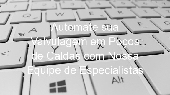 Automate sua Valvulagem em Poços de Caldas com Nossa Equipe de Especialistas