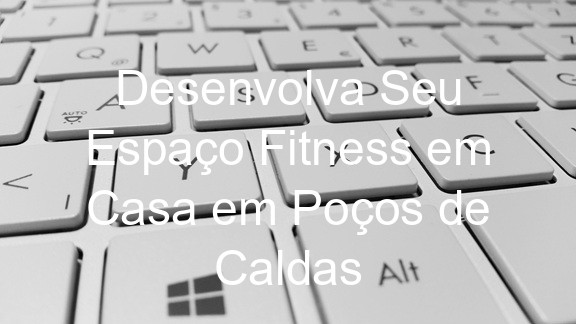 Desenvolva Seu Espaço Fitness em Casa em Poços de Caldas