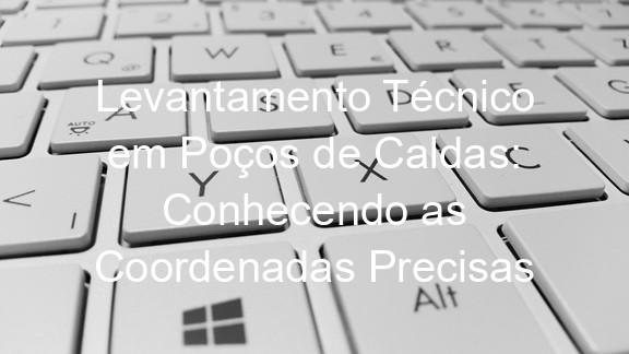 Levantamento Técnico em Poços de Caldas: Conhecendo as Coordenadas Precisas