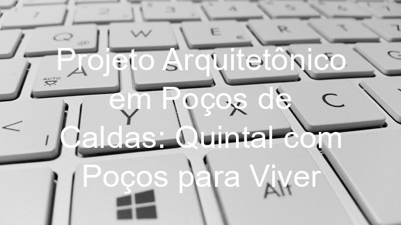 Projeto Arquitetônico em Poços de Caldas: Quintal com Poços para Viver
