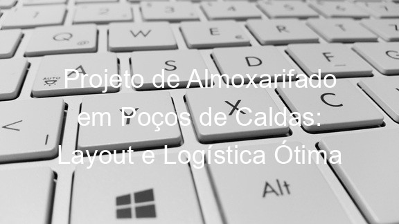 Projeto de Almoxarifado em Poços de Caldas: Layout e Logística Ótima