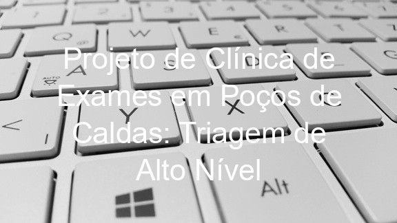 Projeto de Clínica de Exames em Poços de Caldas: Triagem de Alto Nível