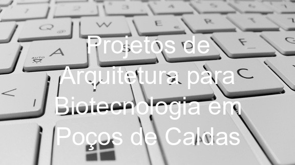 Projetos de Arquitetura para Biotecnologia em Poços de Caldas