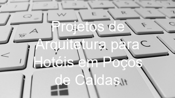 Projetos de Arquitetura para Hotéis em Poços de Caldas