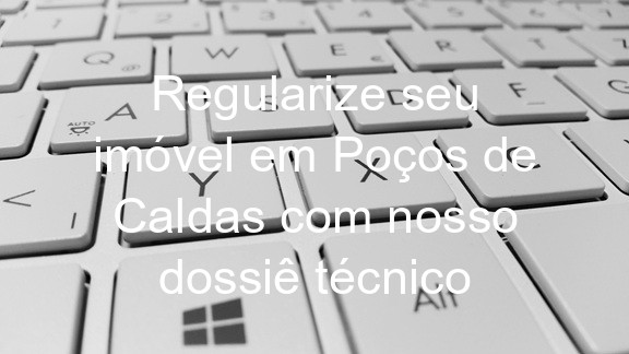 Regularize seu imóvel em Poços de Caldas com nosso dossiê técnico