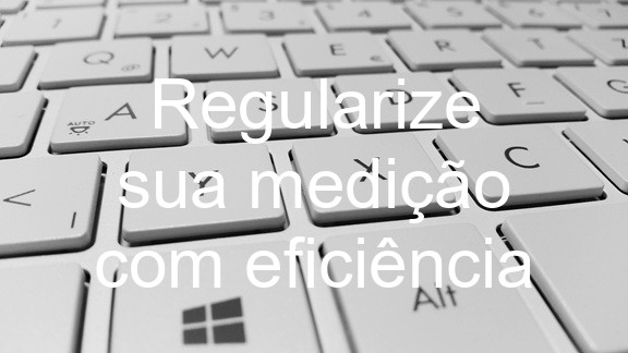 Regularize sua medição com eficiência