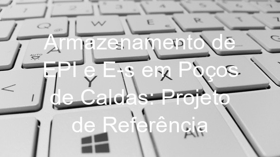 Armazenamento de EPI e E-s em Poços de Caldas: Projeto de Referência